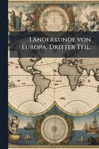 bokomslag Länderkunde von Europa. Dritter Teil.