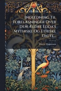 bokomslag Indledning Til ForelÃ]sninger Over Den Ã?ldre Edda's Mythiske Og Ethiske Digte...