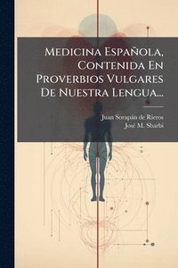 bokomslag Medicina Española, Contenida En Proverbios Vulgares De Nuestra Lengua...