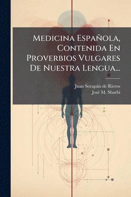 bokomslag Medicina Española, Contenida En Proverbios Vulgares De Nuestra Lengua...