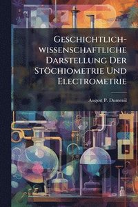 bokomslag Geschichtlich-wissenschaftliche Darstellung Der Stöchiometrie Und Electrometrie