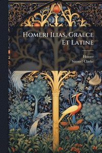 bokomslag Homeri Ilias, Graece Et Latine