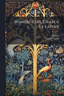 bokomslag Homeri Ilias, Graece Et Latine