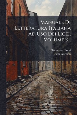 bokomslag Manuale Di Letteratura Italiana Ad Uso Dei Licei, Volume 3...
