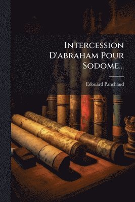 bokomslag Intercession D'abraham Pour Sodome...