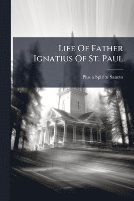 bokomslag Life Of Father Ignatius Of St. Paul