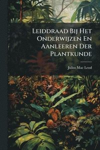 bokomslag Leiddraad Bij Het Onderwijzen En Aanleeren Der Plantkunde