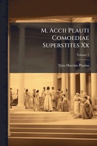 bokomslag M. Accii Plauti Comoediae Superstites Xx