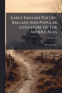 bokomslag Early English Poetry, Ballads And Popular Literature Of The Middle Ages