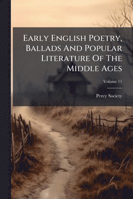Early English Poetry, Ballads And Popular Literature Of The Middle Ages
