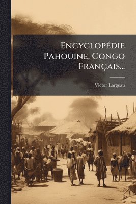 EncyclopÃ(c)die Pahouine, Congo Français...