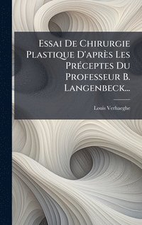 bokomslag Essai De Chirurgie Plastique D'après Les PrÃ(c)ceptes Du Professeur B. Langenbeck...