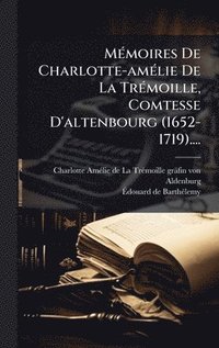 bokomslag MÃ(c)moires De Charlotte-amÃ(c)lie De La TrÃ(c)moille, Comtesse D'altenbourg (1652-1719)....