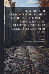 bokomslag Bibliothek der gesammten deutschen National - Literatur, Leiche, SprÃ1/4che, Streitgedichte Und Lieder, Sechszehnter Band