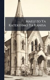 bokomslag Maelezo Ya Katekisimo Ya Kanisa