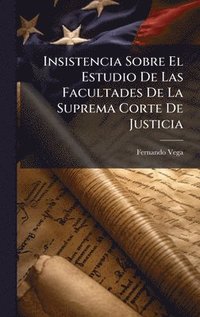 bokomslag Insistencia Sobre El Estudio De Las Facultades De La Suprema Corte De Justicia