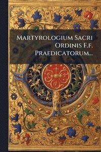 bokomslag Martyrologium Sacri Ordinis F.f. Praedicatorum...