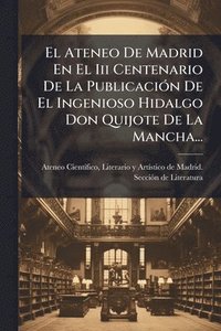 bokomslag Ateneo De Madrid En El Iii Centenario De La PublicaciÃ3n De El Ingenioso Hidalgo Don Quijote De La Mancha...