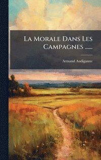 bokomslag La Morale Dans Les Campagnes ......