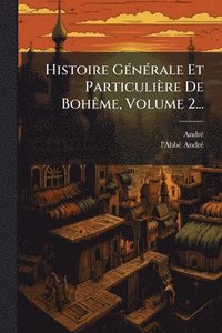 bokomslag Histoire GÃ(c)nÃ(c)rale Et Particulière De BohÃame, Volume 2...