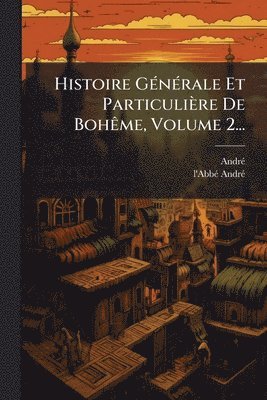 bokomslag Histoire GÃ(c)nÃ(c)rale Et Particulière De BohÃame, Volume 2...