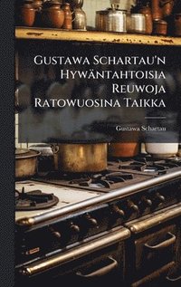 bokomslag Gustawa Schartau'n Hywäntahtoisia Reuwoja Ratowuosina Taikka