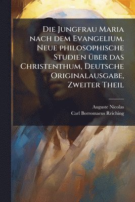 Auguste Nicolas - Jungfrau Maria nach dem Evangelium. Neue philosophische Studien Ã1/4ber das Christenthum, Deutsche Originalausgabe, Zweiter Theil, Häftad
