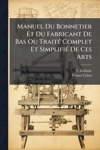 bokomslag Manuel Du Bonnetier Et Du Fabricant De Bas Ou TraitÃ(c) Complet Et SimplifiÃ(c) De Ces Arts