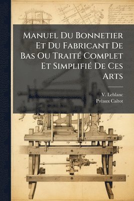 bokomslag Manuel Du Bonnetier Et Du Fabricant De Bas Ou TraitÃ(c) Complet Et SimplifiÃ(c) De Ces Arts