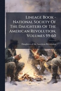 bokomslag Lineage Book - National Society Of The Daughters Of The American Revolution, Volumes 59-60
