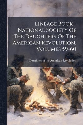 bokomslag Lineage Book - National Society Of The Daughters Of The American Revolution, Volumes 59-60
