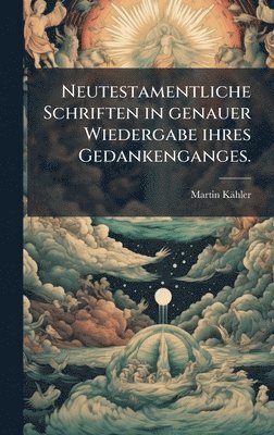 Neutestamentliche Schriften in genauer Wiedergabe ihres Gedankenganges.