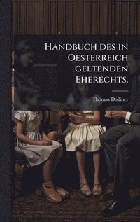 bokomslag Handbuch des in Oesterreich geltenden Eherechts.
