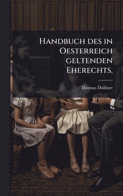bokomslag Handbuch des in Oesterreich geltenden Eherechts.