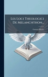 bokomslag Les Loci Theologici De Melanchthon...