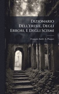 bokomslag Dizionario Dell'eresie, Degli Errori, E Degli Scismi