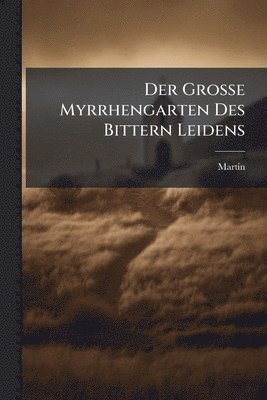 Martin (Von Cochem), Martin (von Cochem) - Der Grosse Myrrhengarten Des Bittern Leidens, Häftad