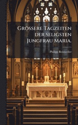 bokomslag GröÃ¿ere Tagzeiten der seligsten Jungfrau Maria.