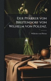 bokomslag Pfarrer von Breitendorf von Wilhelm von Polenz.