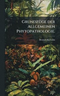 bokomslag GrundzÃ1/4ge der Allgemeinen Phytopathologie.
