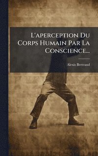 bokomslag L'aperception Du Corps Humain Par La Conscience...