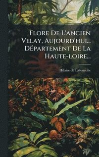bokomslag Flore De L'ancien Velay, Aujourd'hui... DÃ(c)partement De La Haute-loire...