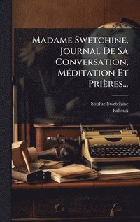 bokomslag Madame Swetchine, Journal De Sa Conversation, MÃ(c)ditation Et Prières...