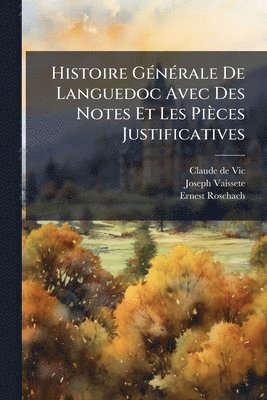 Claude De Vic, Joseph Vaissete, Ernest Roschach, Claude de Vic - Histoire GÃ(c)nÃ(c)rale De Languedoc Avec Des Notes Et Les Pièces Justificatives, Häftad