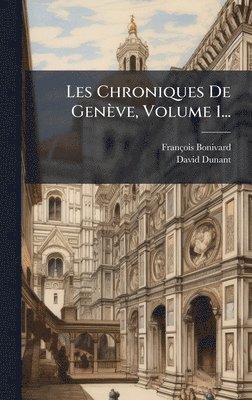 bokomslag Les Chroniques De Genève, Volume 1...