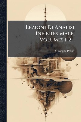 Lezioni Di Analisi Infintesimale, Volumes 1-2...