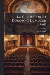 bokomslag Lo Cierto Por Lo Dudoso O La Muger Firme
