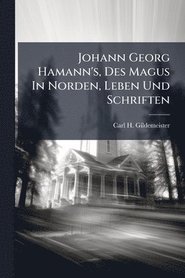 bokomslag Johann Georg Hamann's, Des Magus In Norden, Leben Und Schriften