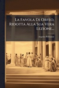 bokomslag Favola Di Orfeo, Ridotta Alla Sua Vera Lezione...