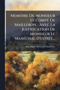 bokomslag Memoire De Monsieur Le Comte De Maillebois... Avec La Justification De Monsieur Le MarÃ(c)chal D'estrÃ(c)e...